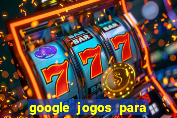 google jogos para ganhar dinheiro